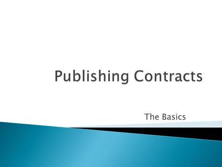 The Basics. Publishing Contracts: Basics Presented by Elaine English Attorney and Literary Agency Copyright 2009 Elaine P. English 2.