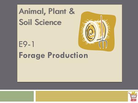 Animal, Plant & Soil Science E9-1 Forage Production.