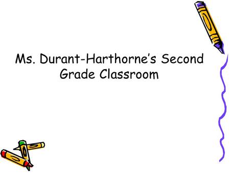 Ms. Durant-Harthorne’s Second Grade Classroom Classroom Contract.