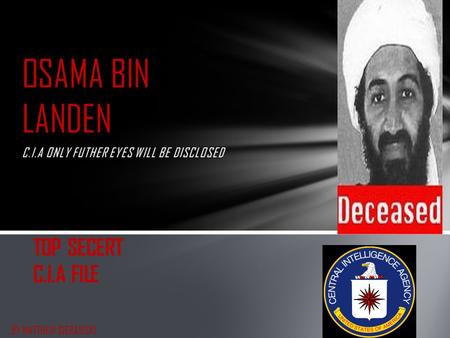 C.I.A ONLY FUTHER EYES WILL BE DISCLOSED OSAMA BIN LANDEN TOP SECERT C.I.A FILE BY MATTHEW SIERAWSKI.