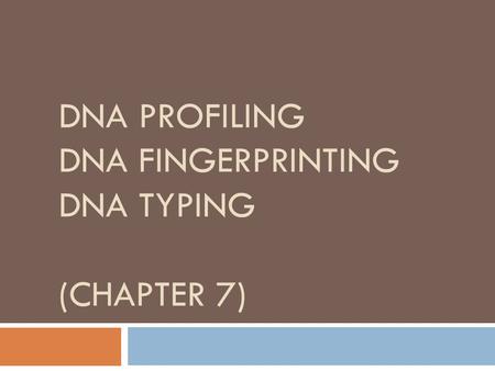 DNA Profiling DNA fingerprinting dna typing (CHAPTER 7)