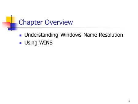 1 Chapter Overview Understanding Windows Name Resolution Using WINS.