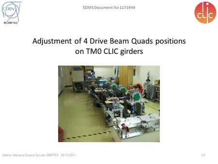 1/9 Hélène Mainaud Durand Sylvain GRIFFET, 28/11/2011 BE/ABP-SU/ Adjustment of 4 Drive Beam Quads positions on TM0 CLIC girders EDMS Document No 1171946.