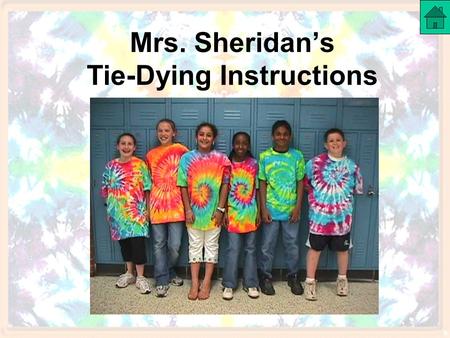 Mrs. Sheridan’s Tie-Dying Instructions. Table of Contents Tie-Dying Kits Buying Tie Dying Materials Selecting Colors of Dyes Mixing Colors Primary Color.