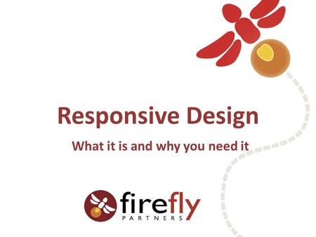 Responsive Design What it is and why you need it.