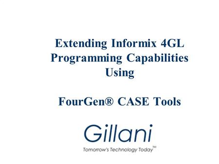 Extending Informix 4GL Programming Capabilities Using FourGen® CASE Tools.