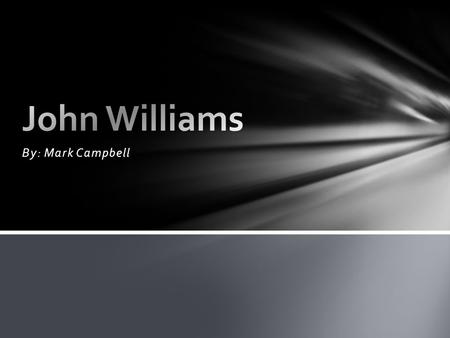 John Williams By: Mark Campbell.