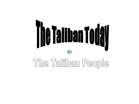 The Taliban Today The Taliban People.