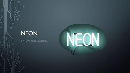 NEON BY TOM ANDERSON 8C. NEON SYMBOL The symbol for Neon is ‘Ne’.