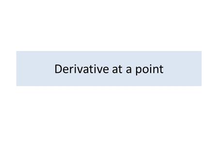 Derivative at a point. Average Rate of Change of A Continuous Function on a Closed Interval.