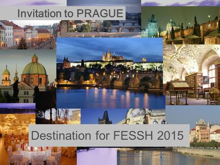 Invitation to PRAGUE Destination for FESSH 2015. Bid presented by: Radek Kebrle Board member of Czech Society for Surgery of the Hand Tomas Raboch GUARANT.