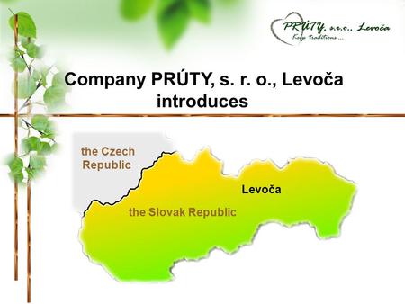 Levoča the Slovak Republic the Czech Republic Company PRÚTY, s. r. o., Levoča introduces.