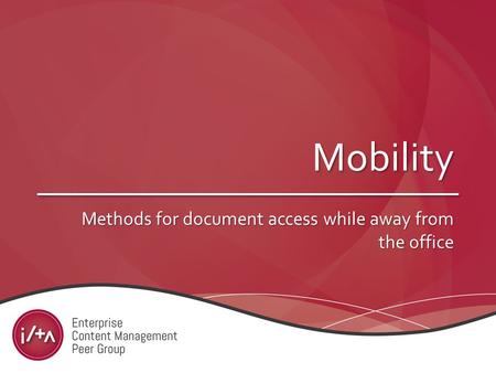 Mobility Methods for document access while away from the office.