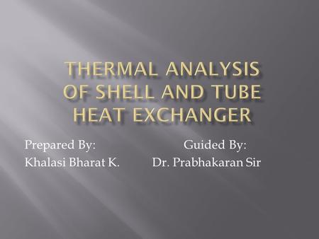THERMAL ANALYSIS OF SHELL AND TUBE HEAT EXCHANGER