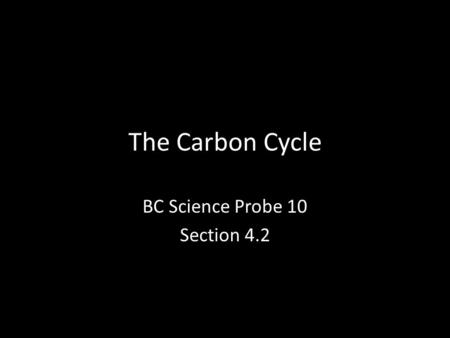 The Carbon Cycle BC Science Probe 10 Section 4.2.