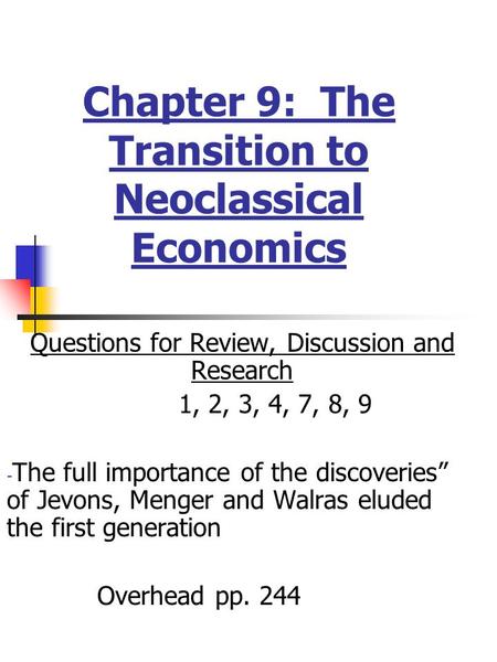 Chapter 9: The Transition to Neoclassical Economics Questions for Review, Discussion and Research 1, 2, 3, 4, 7, 8, 9 - The full importance of the discoveries”
