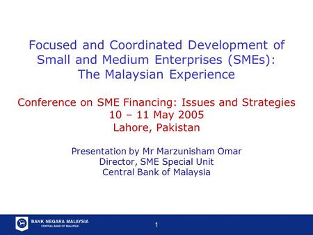 1 Focused and Coordinated Development of Small and Medium Enterprises (SMEs): The Malaysian Experience Conference on SME Financing: Issues and Strategies.