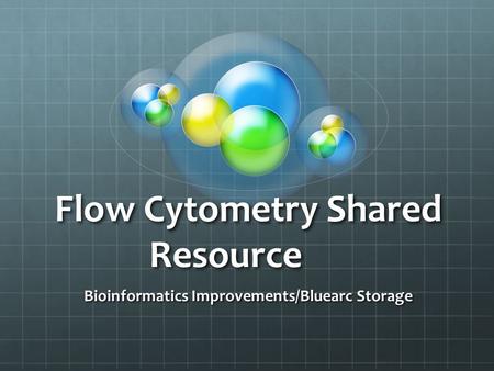 Flow Cytometry Shared Resource Bioinformatics Improvements/Bluearc Storage.