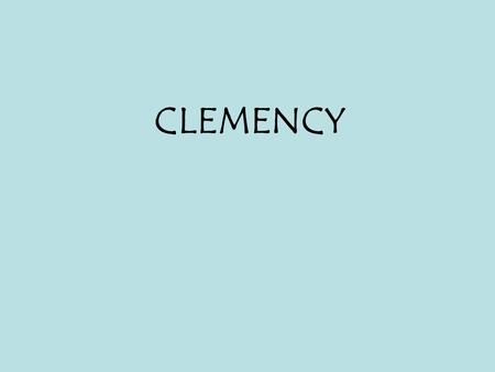 CLEMENCY. What is Clemency? An extraordinary remedy A pardon by the Governor An expungement by the Governor Done by petition submitted to the Prisoner.