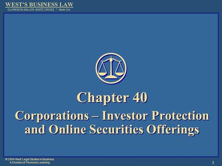 © 2004 West Legal Studies in Business A Division of Thomson Learning 1 Chapter 40 Corporations – Investor Protection and Online Securities Offerings Chapter.