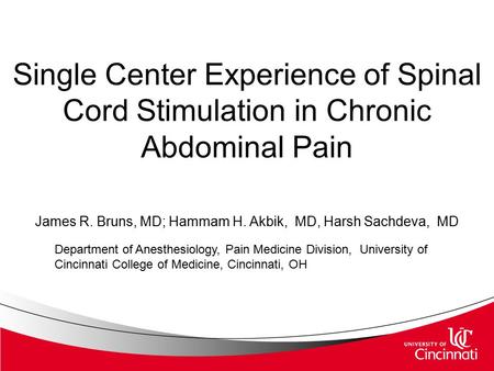 Single Center Experience of Spinal Cord Stimulation in Chronic Abdominal Pain James R. Bruns, MD; Hammam H. Akbik, MD, Harsh Sachdeva, MD Department of.