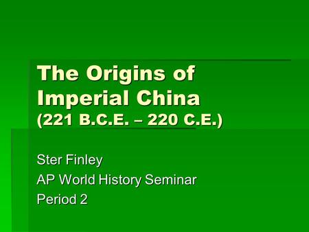 The Origins of Imperial China (221 B.C.E. – 220 C.E.)