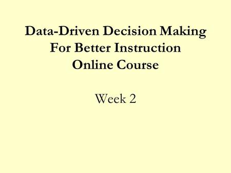 Data-Driven Decision Making For Better Instruction Online Course Week 2.