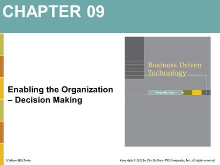 Enabling the Organization – Decision Making CHAPTER 09 Copyright © 2013 by The McGraw-Hill Companies, Inc. All rights reserved. McGraw-Hill/Irwin.