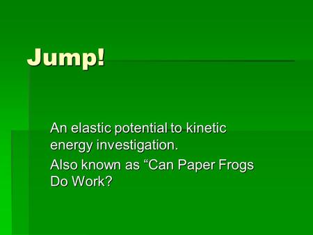 Jump! An elastic potential to kinetic energy investigation.