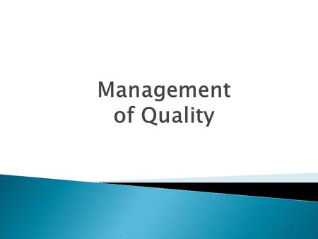 Management of Quality.  Dictionary has many definitions: “Essential characteristic,” “Superior,” etc.  Some definitions that have gained wide acceptance.
