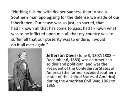 “Nothing fills me with deeper sadness than to see a Southern man apologizing for the defense we made of our inheritance. Our cause was so just, so sacred,