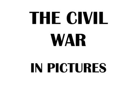 THE CIVIL WAR IN PICTURES. The Causes The North and South disagreed on many issues: –Slavery –Taxes –States Rights.