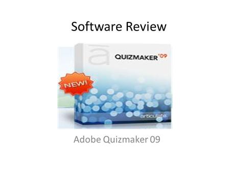 Software Review Adobe Quizmaker 09. Overview Quickly group and randomize question pools Include images, Flash, and audio Create a scenario that develops.