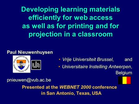 Developing learning materials efficiently for web access as well as for printing and for projection in a classroom Paul Nieuwenhuysen Vrije Universiteit.