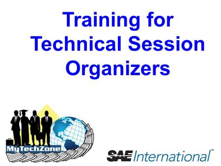 Training for Technical Session Organizers. Training for Technical Session Organizers Table of Contents 1.Understanding the Paper Development Process 2.Evaluating.