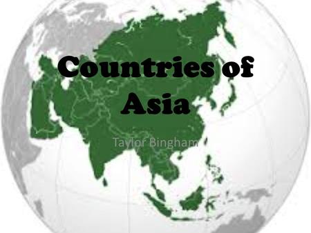 Countries of Asia Taylor Bingham.