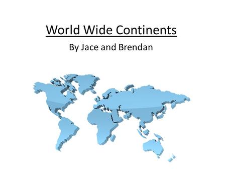 World Wide Continents By Jace and Brendan North America North America Contains the countries of United States, Mexico, Canada, Greenland Largest city.