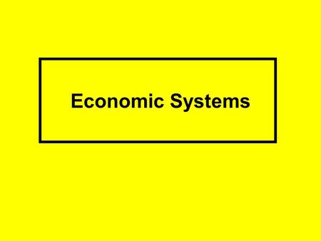 Economic Systems. Human wants are unlimited, but resources are not.