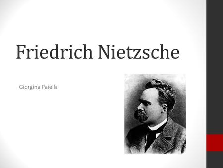 Friedrich Nietzsche Giorgina Paiella. Brief Biography German philosopher Born in Prussian province of Saxony in 1844 Family of many Lutheran ministers.