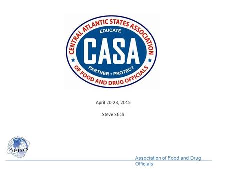 Association of Food and Drug Officials April 20-23, 2015 Steve Stich.