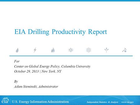 Www.eia.gov U.S. Energy Information Administration Independent Statistics & Analysis EIA Drilling Productivity Report For Center on Global Energy Policy,