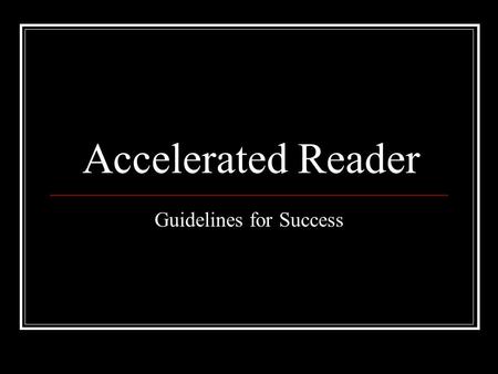 Accelerated Reader Guidelines for Success. Expectations AR counts as 10% of the reading grade. You must have 7 points to pass in the first semester. You.