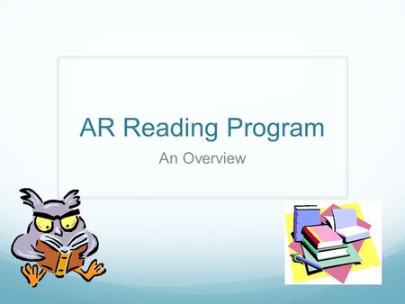 AR Reading Program An Overview. AR Reading Program Requirements Read four books a semester. At least one of the books must be non-fiction. Your choice.