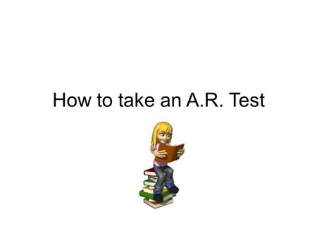 How to take an A.R. Test.