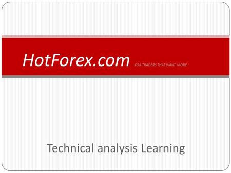 Technical analysis Learning HotForex.com FOR TRADERS THAT WANT MORE.