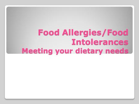 Food Allergies/Food Intolerances Meeting your dietary needs.