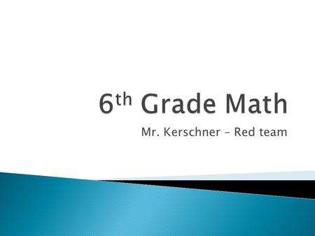 Mr. Kerschner – Red team.  Envision – access entire curriculum online ◦ Textbook, workbook, and binder  Binder – organized by tabs  Vocabulary, Classwork,