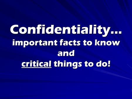 Confidentiality… important facts to know and critical things to do!