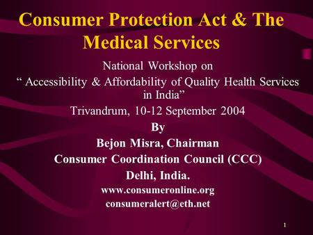 1 Consumer Protection Act & The Medical Services National Workshop on “ Accessibility & Affordability of Quality Health Services in India” Trivandrum,