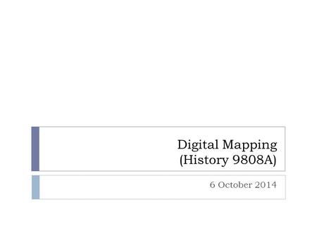 Digital Mapping (History 9808A) 6 October 2014. Today’s Agenda  Spatial Humanities  Blog Leaders  Google Earth workshop  GIS lab tour.
